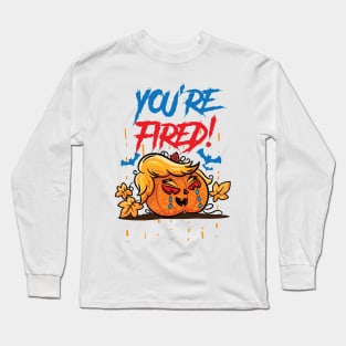 You're Fired Trumpkin Long Sleeve T-Shirt